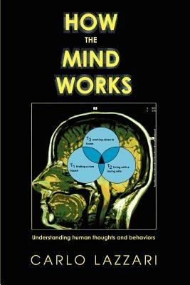 How The Mind Works: Understanding human thoughts and behaviors - Carlo Lazzari - cover