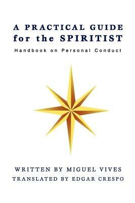 A PRACTICAL GUIDE for the SPIRITIST: Handbook on Personal Conduct - Miguel Vives - cover