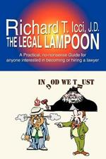The Legal Lampoon: A Practical, No-Nonsense Guide for Anyone Interested in Becoming or Hiring a Lawyer
