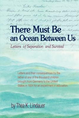 There Must Be an Ocean Between Us: Letters of Separation and Survival - Thea K Lindauer - cover