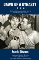 Dawn of a Dynasty: The Incredible and Improbable Story of the 1947 New York Yankees