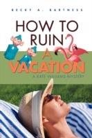How to Ruin a Vacation
