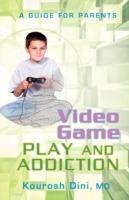 Video Game Play and Addiction: A Guide for Parents - Kourosh Dini - cover