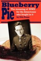Blueberry Pie: The Meaning of WWII for the Americans Who Fought in It