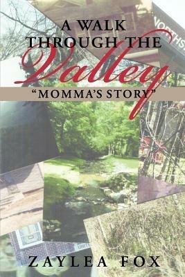 A Walk Through the Valley: Momma's Story - Zaylea Fox - cover