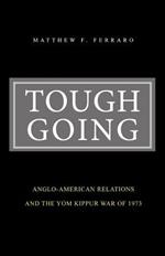 Tough Going: Anglo-American Relations and the Yom Kippur War of 1973