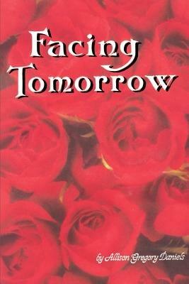 Facing Tomorrow - Allison Gregory Daniels - cover
