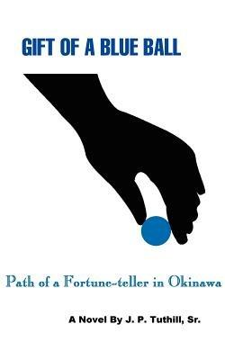 Gift of a Blue Ball: Path of a Fortune-Teller in Okinawa - J P Tuthill - cover