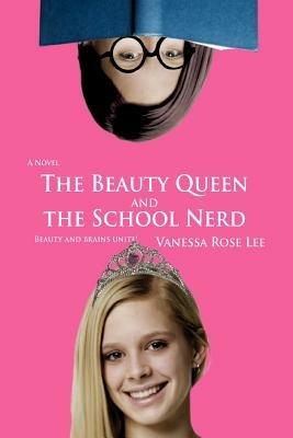 The Beauty Queen and the School Nerd - Vanessa Rose Lee - cover