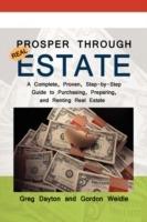 Prosper through Real Estate: A Complete, Proven, Step-by-Step Guide to Purchasing, Preparing, and Renting Real Estate - Greg Dayton - cover