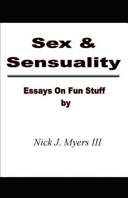 Sex & Sensuality: Essays on Fun Stuff - Nick J Myers - cover