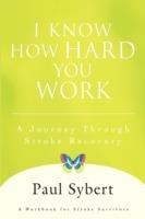 I Know How Hard You Work: A Journey Through Stroke Recovery