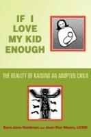 If I Love My Kid Enough: The Reality of Raising an Adopted Child - Sara-Jane Hardman - cover