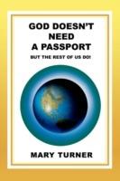 God Doesn't Need a Passport: But the Rest of Us Do! - Mary Turner - cover