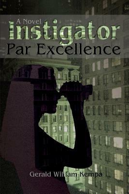 Instigator Par Excellence - Gerald W Kempa - cover
