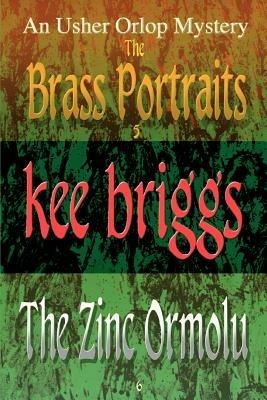The Brass Portraits & the Zinc Ormolu: The Usher Orlop Mystery Series 5 & 6 - Kee Briggs - cover