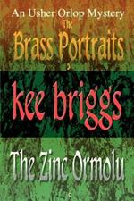 The Brass Portraits & the Zinc Ormolu: The Usher Orlop Mystery Series 5 & 6