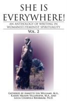She Is Everywhere! Vol. 2: An anthology of writings in womanist/feminist spirituality