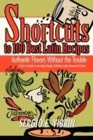 Shortcuts to 100 Best Latin Recipes: Authentic Flavors Without the Trouble