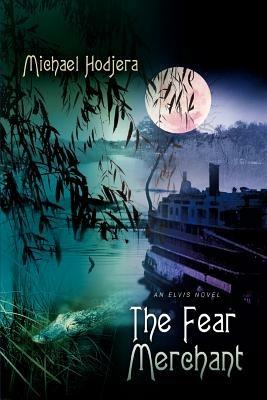 The Fear Merchant: An Elvis Novel - Michael Hodjera - cover