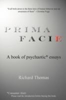 Prima Facie: A book of psychaotic* essays - Richard Thomas - cover