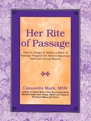 Her Rite of Passage: How to Design and Deliver a Rites of Passage Program for African-American Girls and Young Women - Cassandra Mack - cover