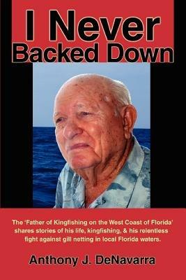 I Never Backed Down: Gene Turner Discusses His Relentless Fight Against Gill Netting in Local Florida Waters - Anthony J Denavarra - cover