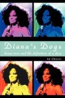 Diana's Dogs: Diana Ross and the Definition of a Diva - Ed Ifkovic - cover