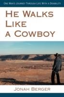 He Walks Like a Cowboy: One Man's Journey Through Life with a Disability