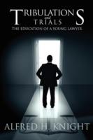 Tribulations and Trials: The Education of a Young Lawyer