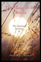 The Music of the Reeds: The Spiritual Journey of Jalaludin Balkhi known as RUMI