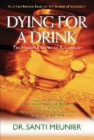 Dying for a Drink: The Hidden Epidemic of Alcoholism - Santi Meunier - cover