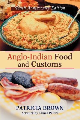 Anglo-Indian Food and Customs: Tenth Anniversary Edition - Patricia Brown - cover