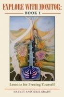 Explore with Monitor: Book 1: Lessons for Freeing Yourself - Harvey Grady,Julie Grady - cover