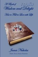A Book of Wisdom and Delight: How to Fall in Love with Life
