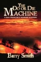 The Do or Die Machine: A San Francisco Murder Mystery - Barry Smith - cover