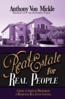 Real Estate for Real People: A Guide to Achieving Profitability in Residential Real Estate Investing