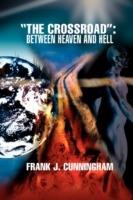 The Crossroad: Between Heaven and Hell - Frank J Cunningham - cover