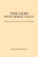 The God With Moral Fault: (Perspectives on Jewish Hermeneutics and Theology)