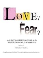 Love? or Fear?: A Guide To Achieving Peace And Health In Your Relationships