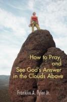 How to Pray, and See God's Answer in the Clouds Above