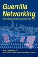 Guerrilla Networking: The Best Way to Capture and Keep Great Jobs