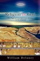 Religion vs. God: The Plight of Unenlightened Africans in the Americas