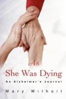 As She Was Dying: An Alzheimer's Journal