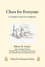 Chess for Everyone: A Complete Guide for the Beginner
