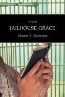 Jailhouse Grace - Akeam A Simmons - cover
