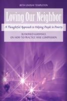 Loving Our Neighbor: A Thoughtful Approach to Helping People in Poverty - Beth Lindsay Templeton - cover