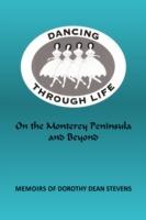 Dancing Through Life: On the Monterey Peninsula and Beyond - Dorothy Dean Stevens - cover