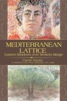 Mediterranean Lattice: Eastern Shadows Over Western Mirage - Farrah Sarafa - cover