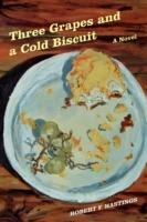 Three Grapes and a Cold Biscuit - Robert F Hastings - cover